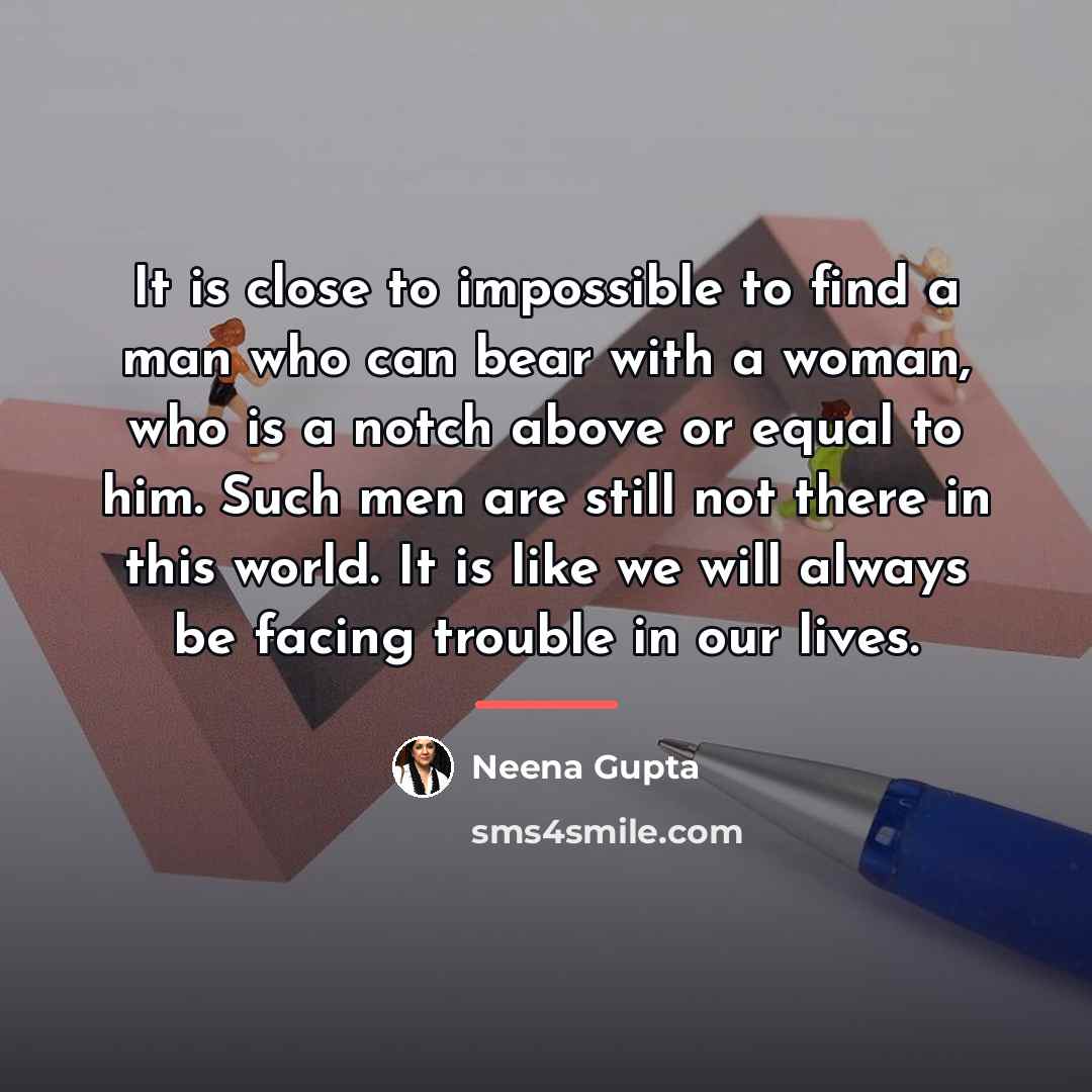 “It is close to impossible to find a man who…” quote by Neena Gupta