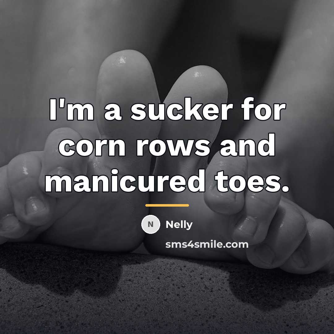 “I'm a sucker for corn rows and manicured toes.…” quote by Nelly