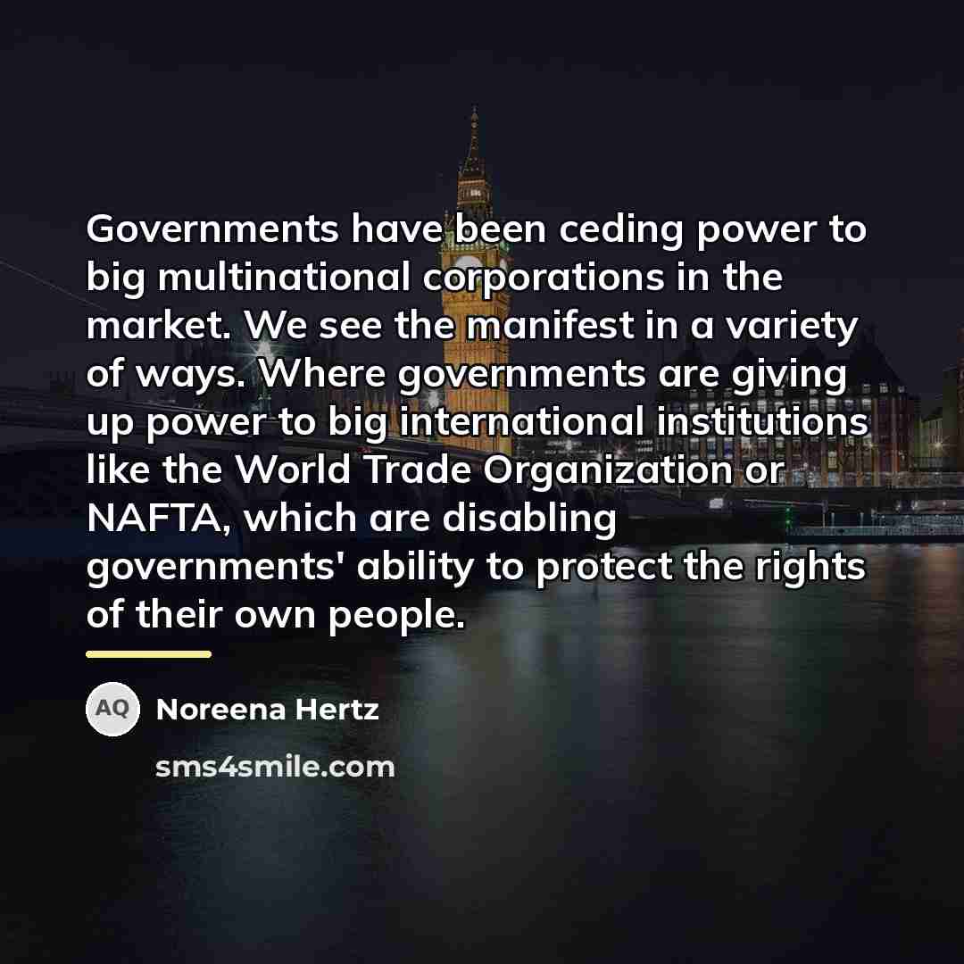 “Governments have been ceding power to big multinational corporations in…” quote by Noreena Hertz