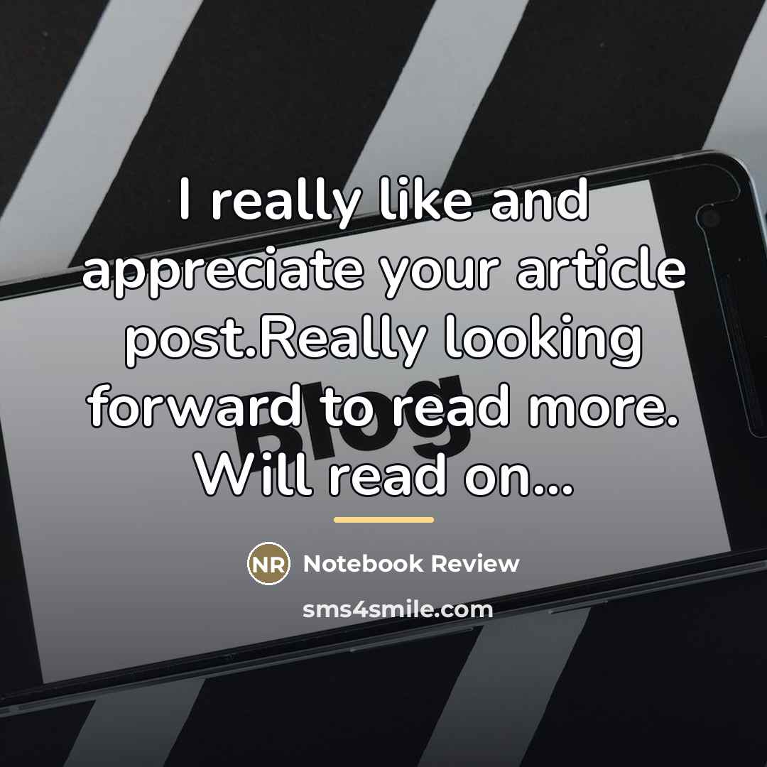 “I really like and appreciate your article post.Really looking forward…” quote by Notebook Review