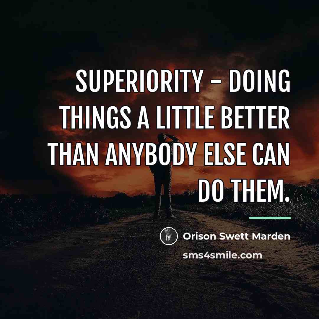 “Superiority - doing things a little better than anybody else…” quote by Orison Swett Marden