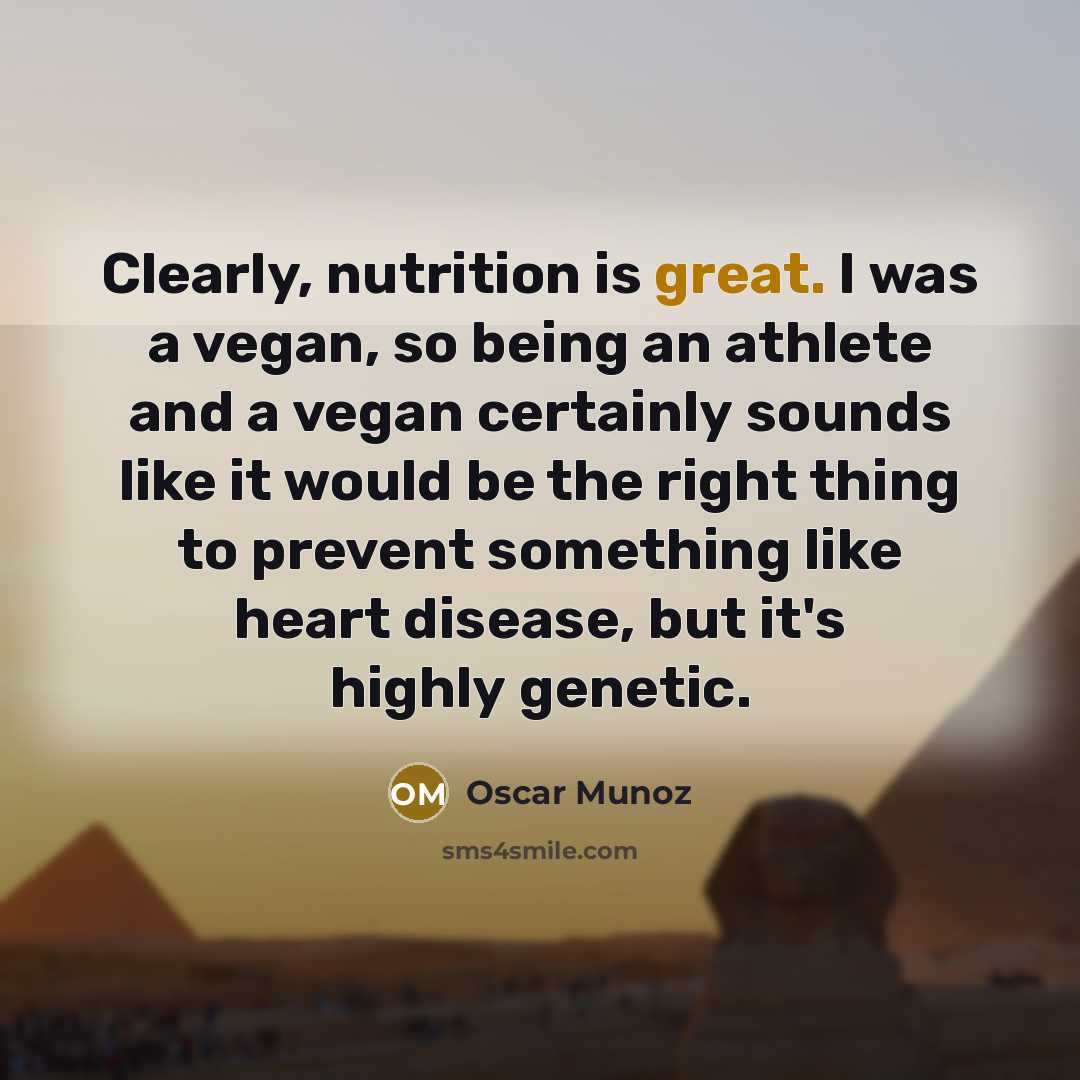 “Clearly, nutrition is great. I was a vegan, so being…” quote by Oscar Munoz