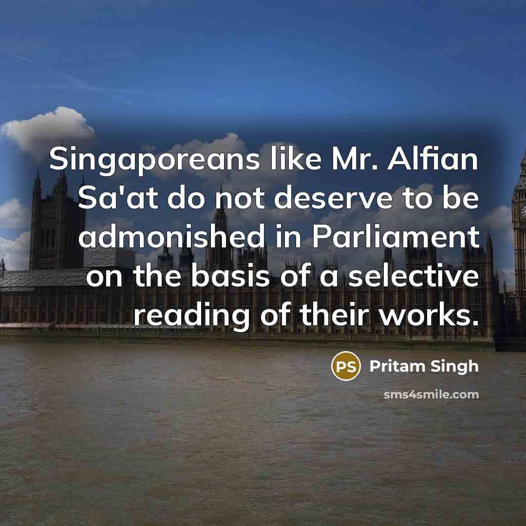 “Singaporeans like Mr. Alfian Sa'at do not deserve to be…” quote by Pritam Singh