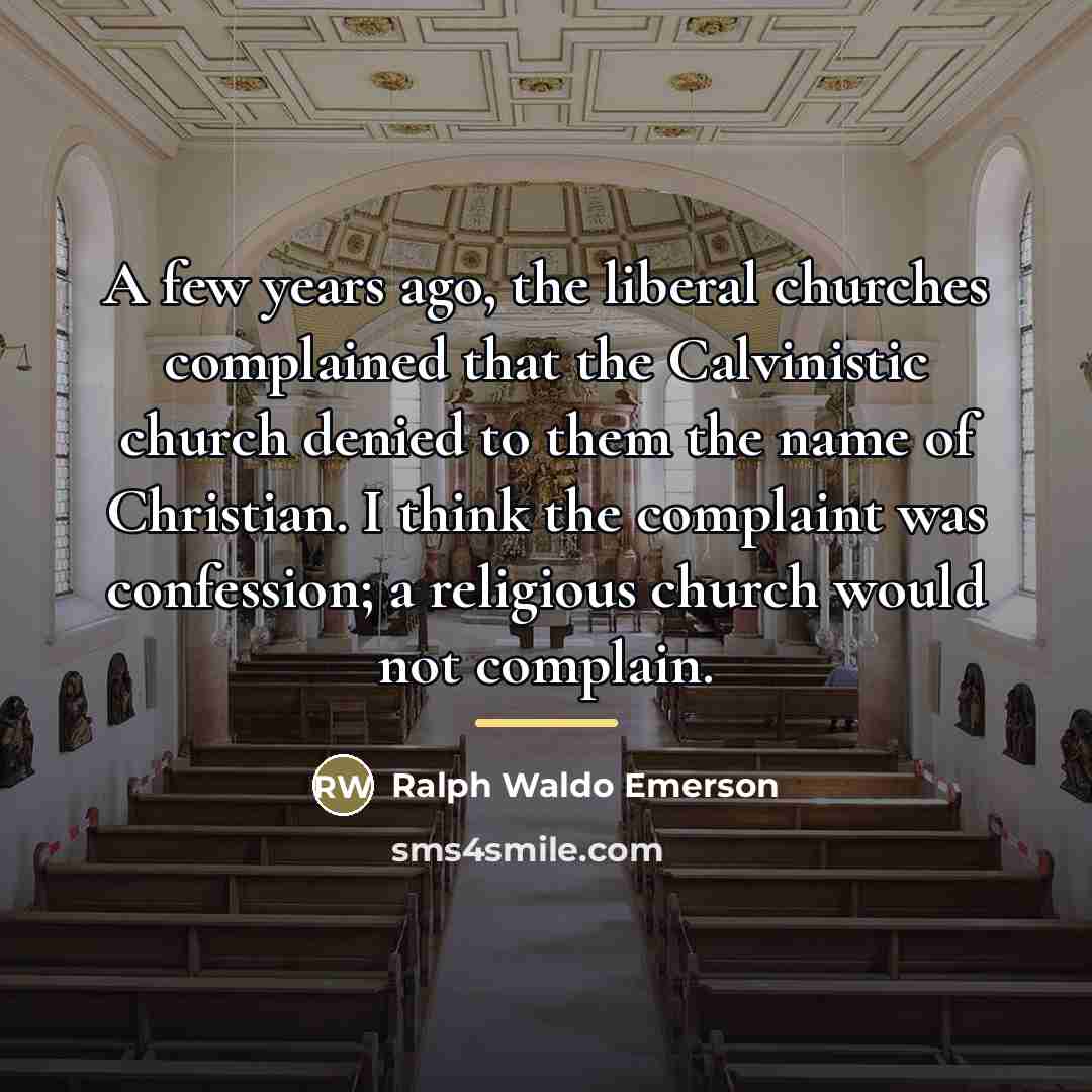 “A few years ago, the liberal churches complained that the…” quote by Ralph Waldo Emerson