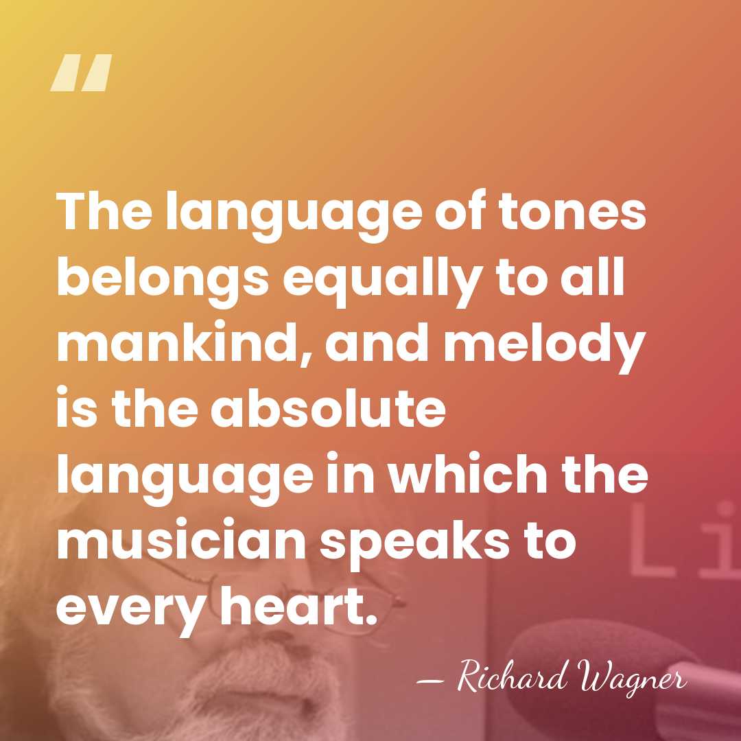 The language of tones belongs equally to all mankind, and melody is&hellip; - Richard Wagner