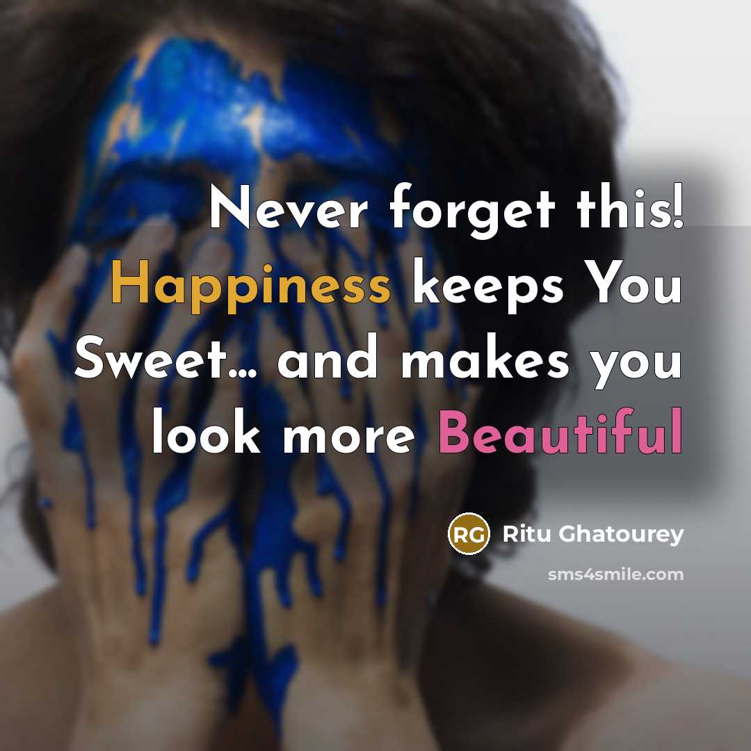 “Never forget this! Happiness keeps You Sweet... and makes you…” quote by Ritu Ghatourey