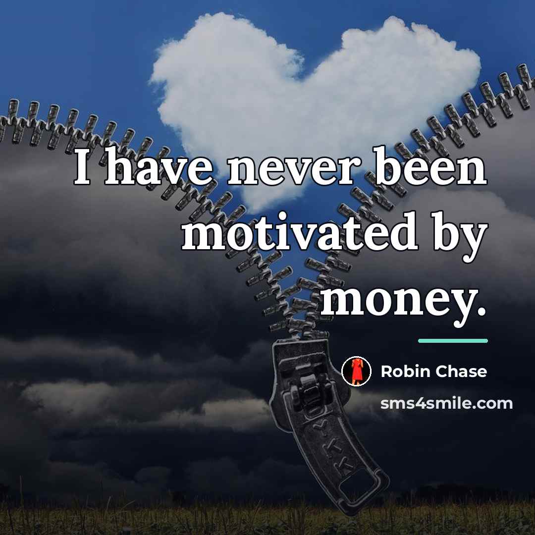 “I have never been motivated by money.…” quote by Robin Chase