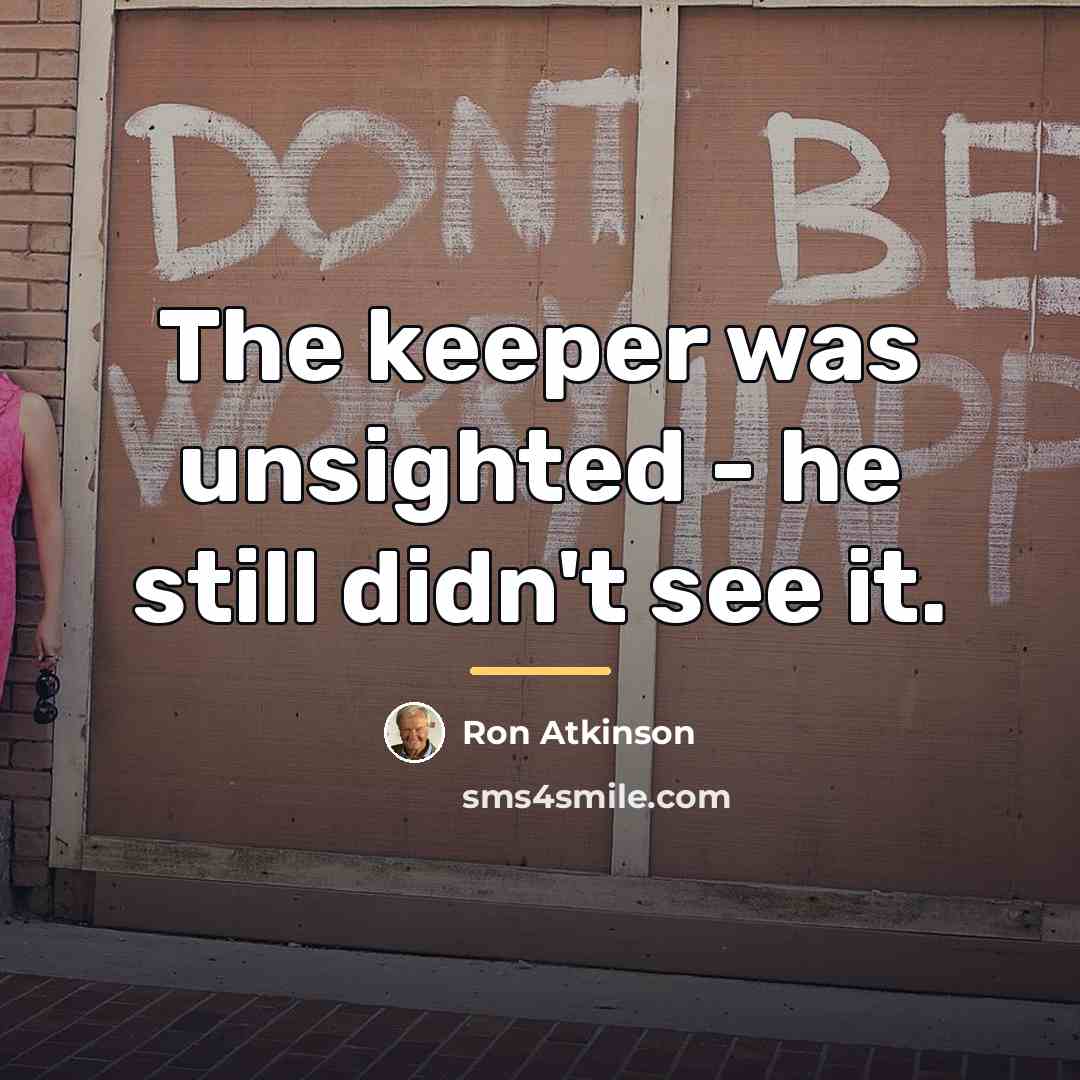 “The keeper was unsighted - he still didn't see it.…” quote by Ron Atkinson