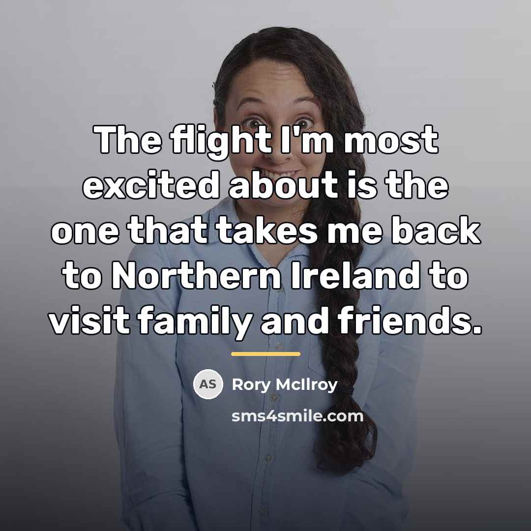 “The flight I'm most excited about is the one that…” quote by Rory McIlroy