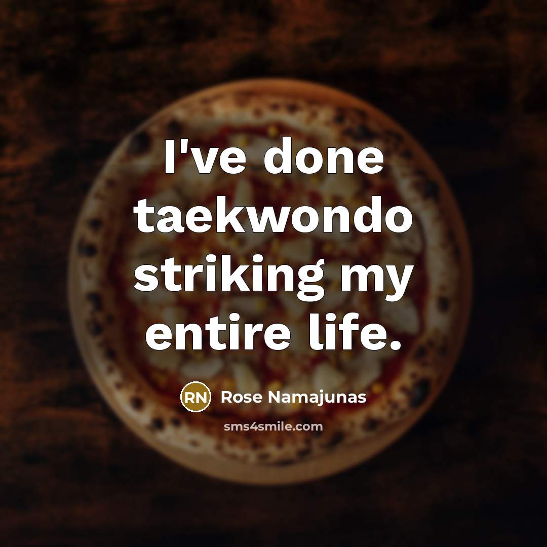 “I've done taekwondo striking my entire life.…” quote by Rose Namajunas