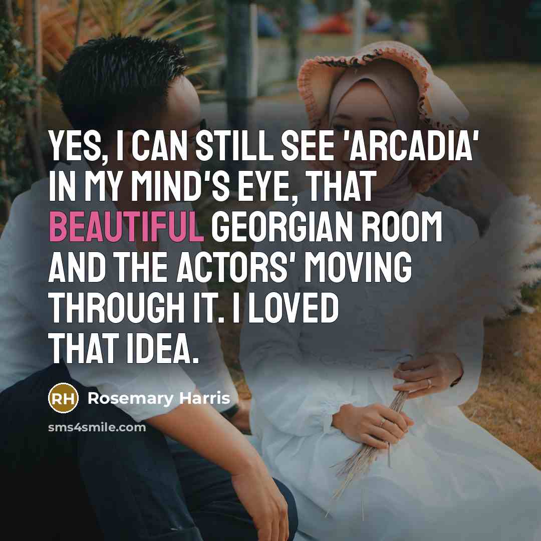 “Yes, I can still see 'Arcadia' in my mind's eye,…” quote by Rosemary Harris