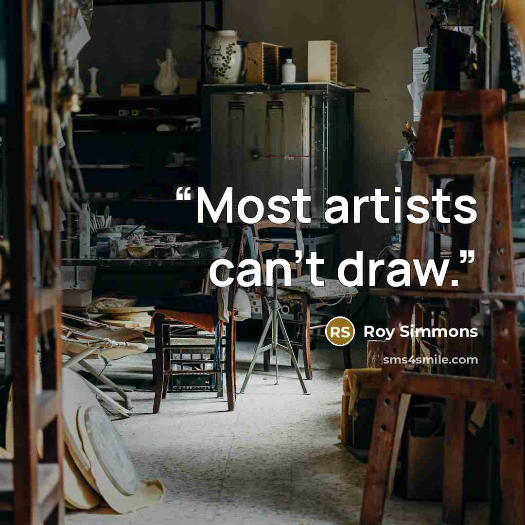 “Most artists can't draw.” quote by Roy Simmons