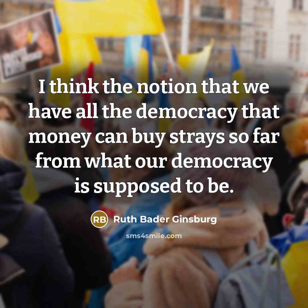 “I think the notion that we have all the democracy…” quote by Ruth Bader Ginsburg