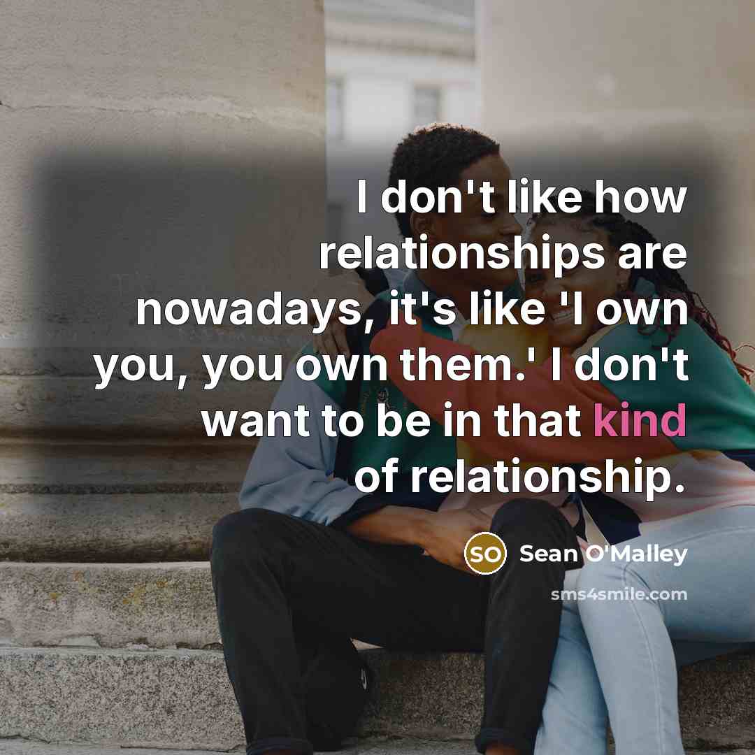 “I don't like how relationships are nowadays, it's like 'I…” quote by Sean O'Malley