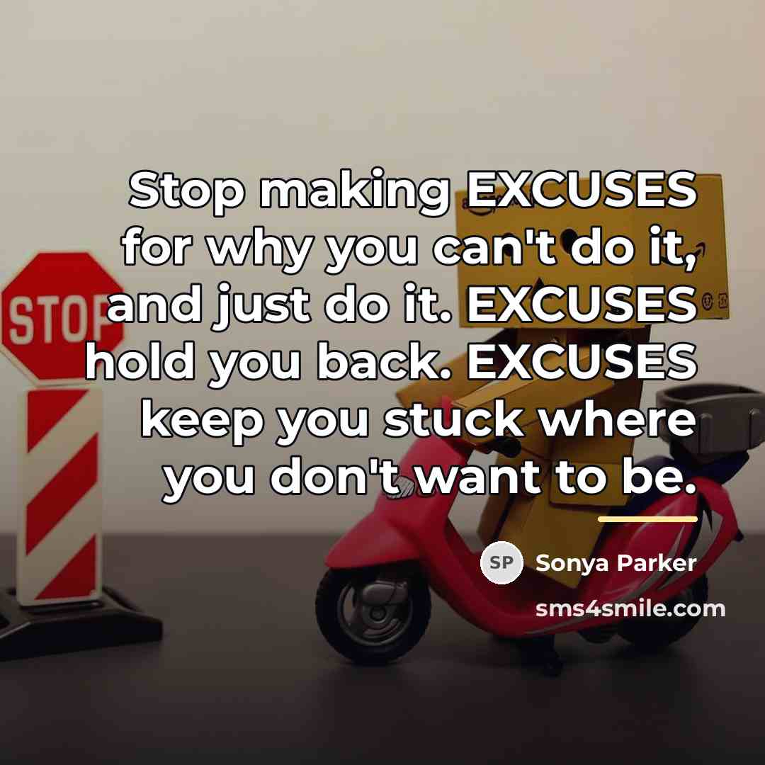 “Stop making EXCUSES for why you can't do it, and…” quote by Sonya Parker