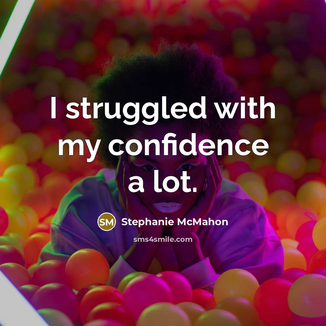 “I struggled with my confidence a lot.…” quote by Stephanie McMahon
