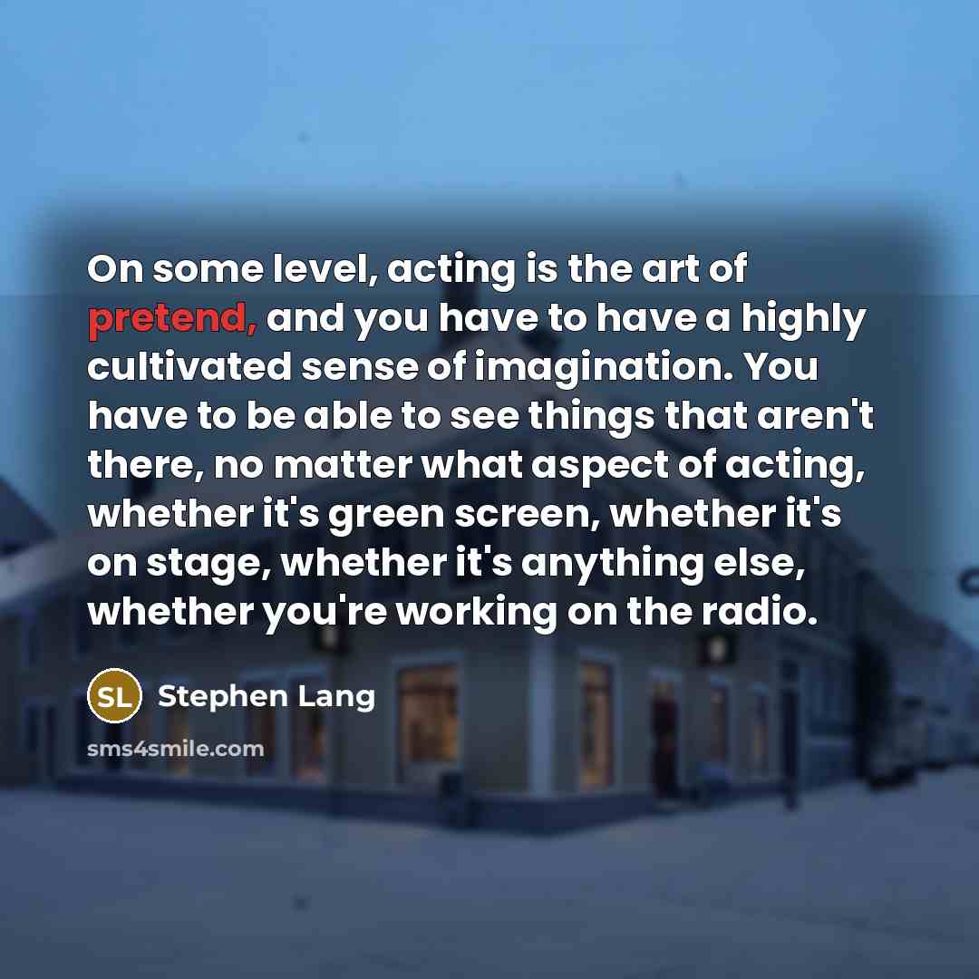“On some level, acting is the art of pretend, and…” quote by Stephen Lang