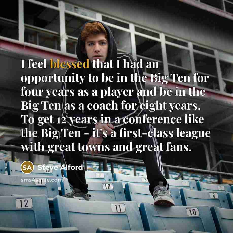 “I feel blessed that I had an opportunity to be…” quote by Steve Alford