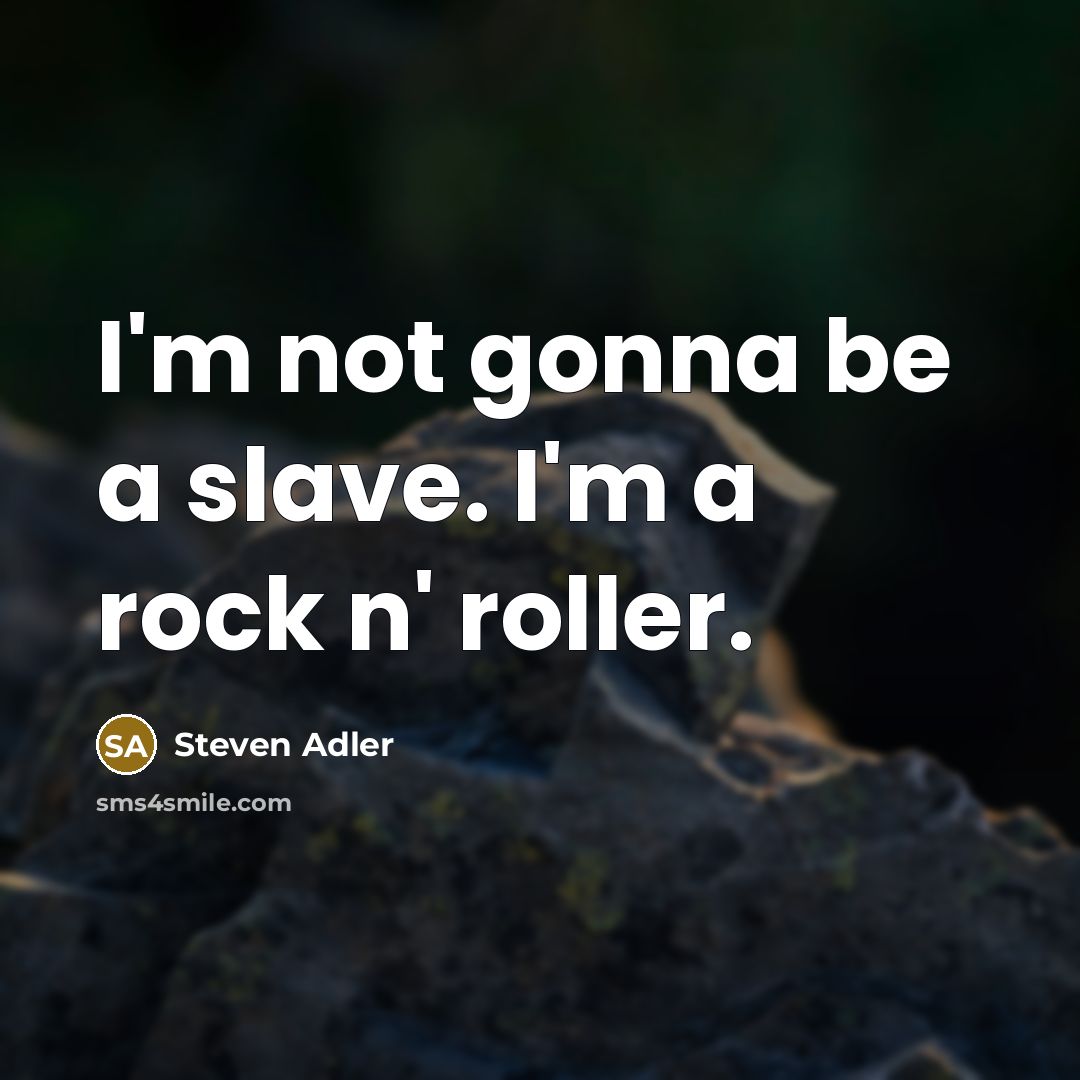 “I'm not gonna be a slave. I'm a rock n'…” quote by Steven Adler