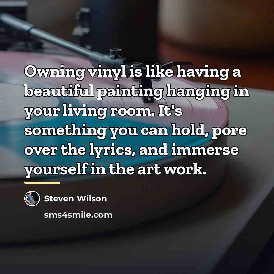 “Owning vinyl is like having a beautiful painting hanging in…” quote by Steven Wilson