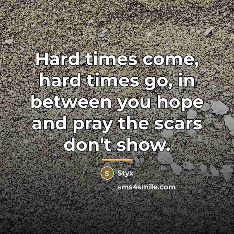 “Hard times come, hard times go, in between you hope…” quote by Styx
