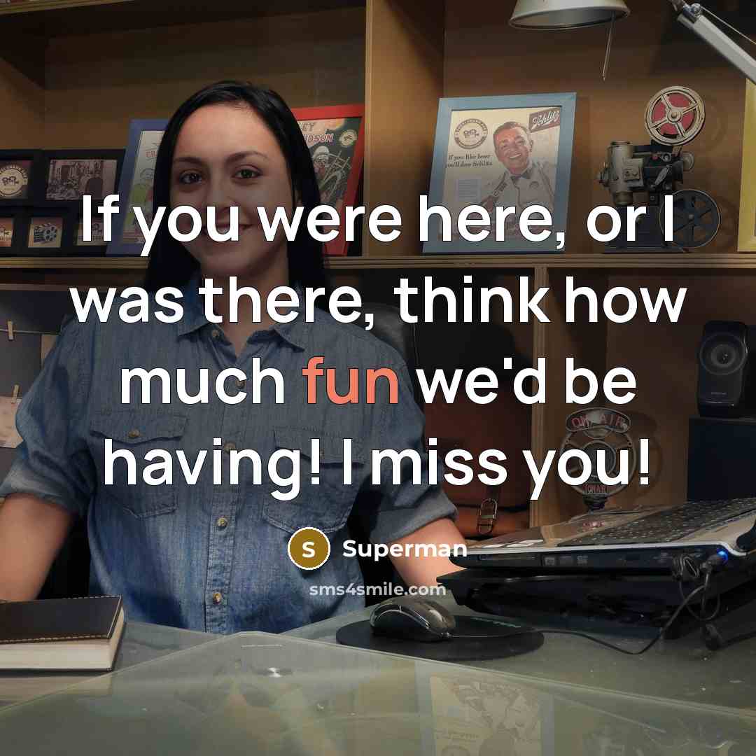 “If you were here, or I was there, think how…” quote by Superman