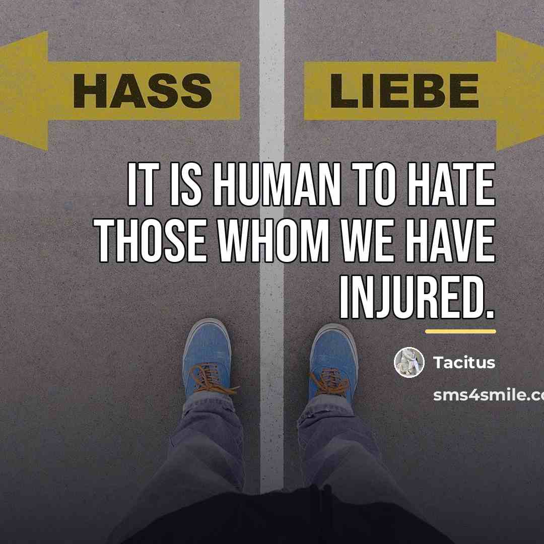 “It is human to hate those whom we have injured.…” quote by Tacitus