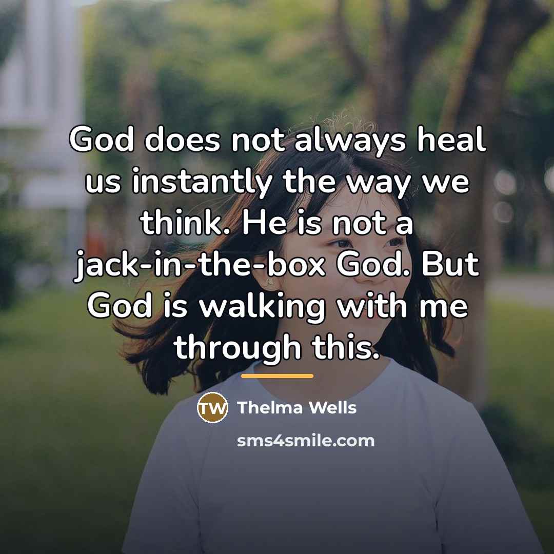 “God does not always heal us instantly the way we…” quote by Thelma Wells
