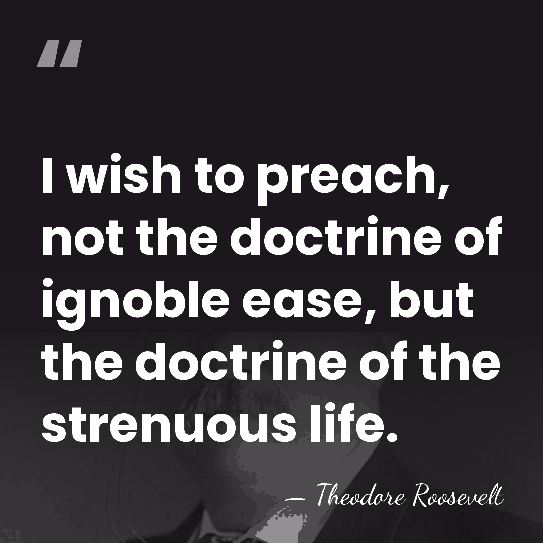 I wish to preach, not the doctrine of ignoble ease, but the&hellip; - Theodore Roosevelt
