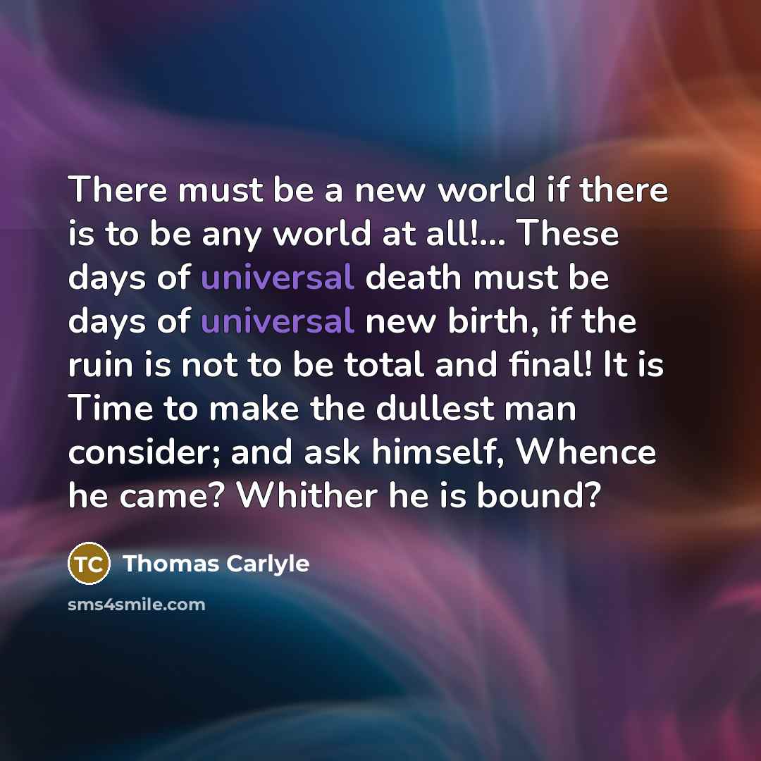 “There must be a new world if there is to…” quote by Thomas Carlyle