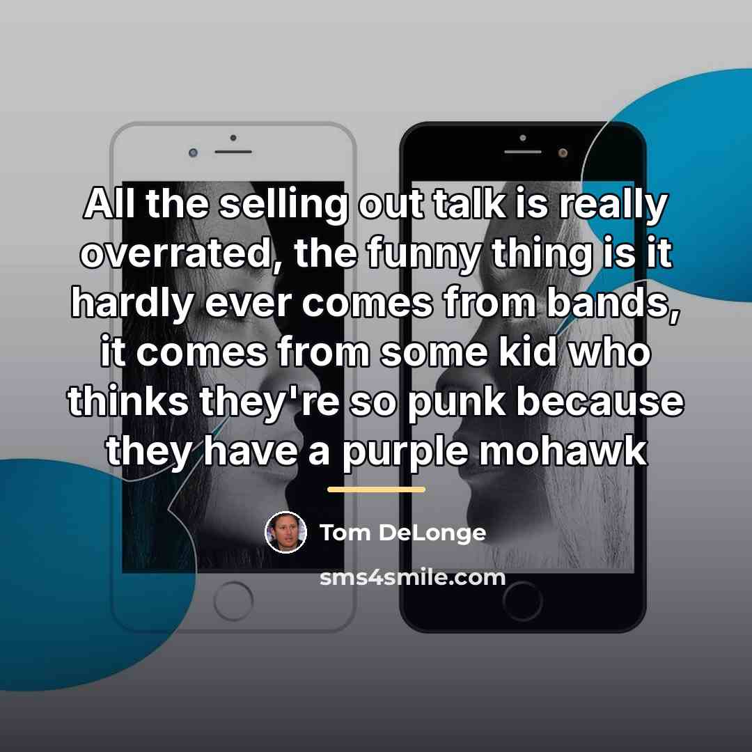 “All the selling out talk is really overrated, the funny…” quote by Tom DeLonge