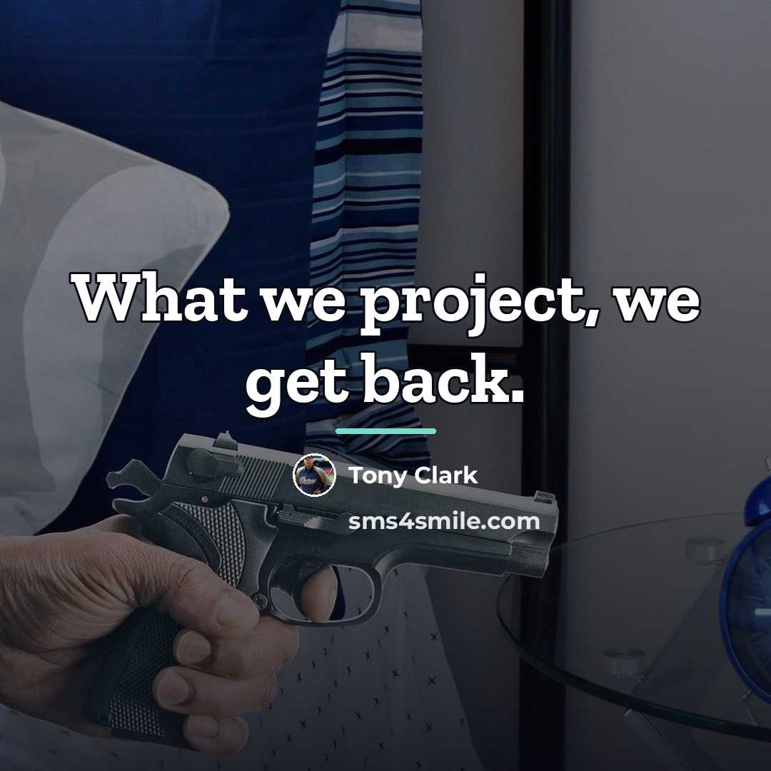 “What we project, we get back.…” quote by Tony Clark