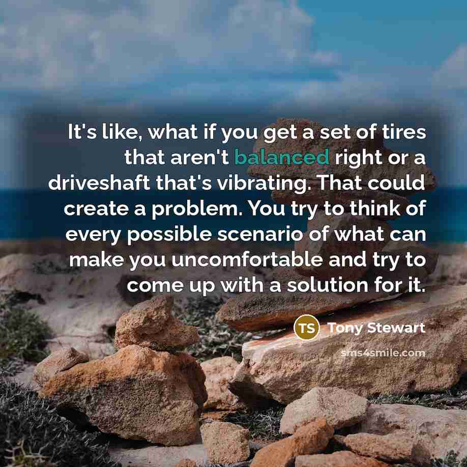 “It's like, what if you get a set of tires…” quote by Tony Stewart