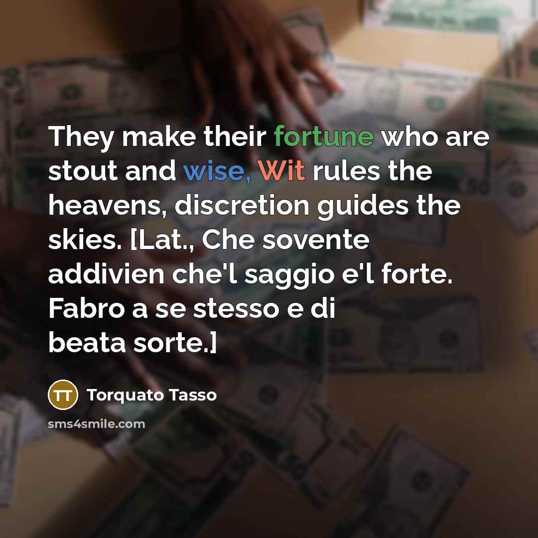 “They make their fortune who are stout and wise, Wit…” quote by Torquato Tasso
