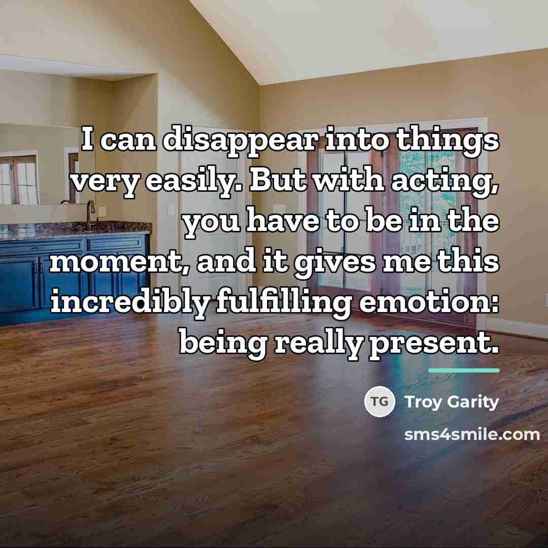 “I can disappear into things very easily. But with acting,…” quote by Troy Garity