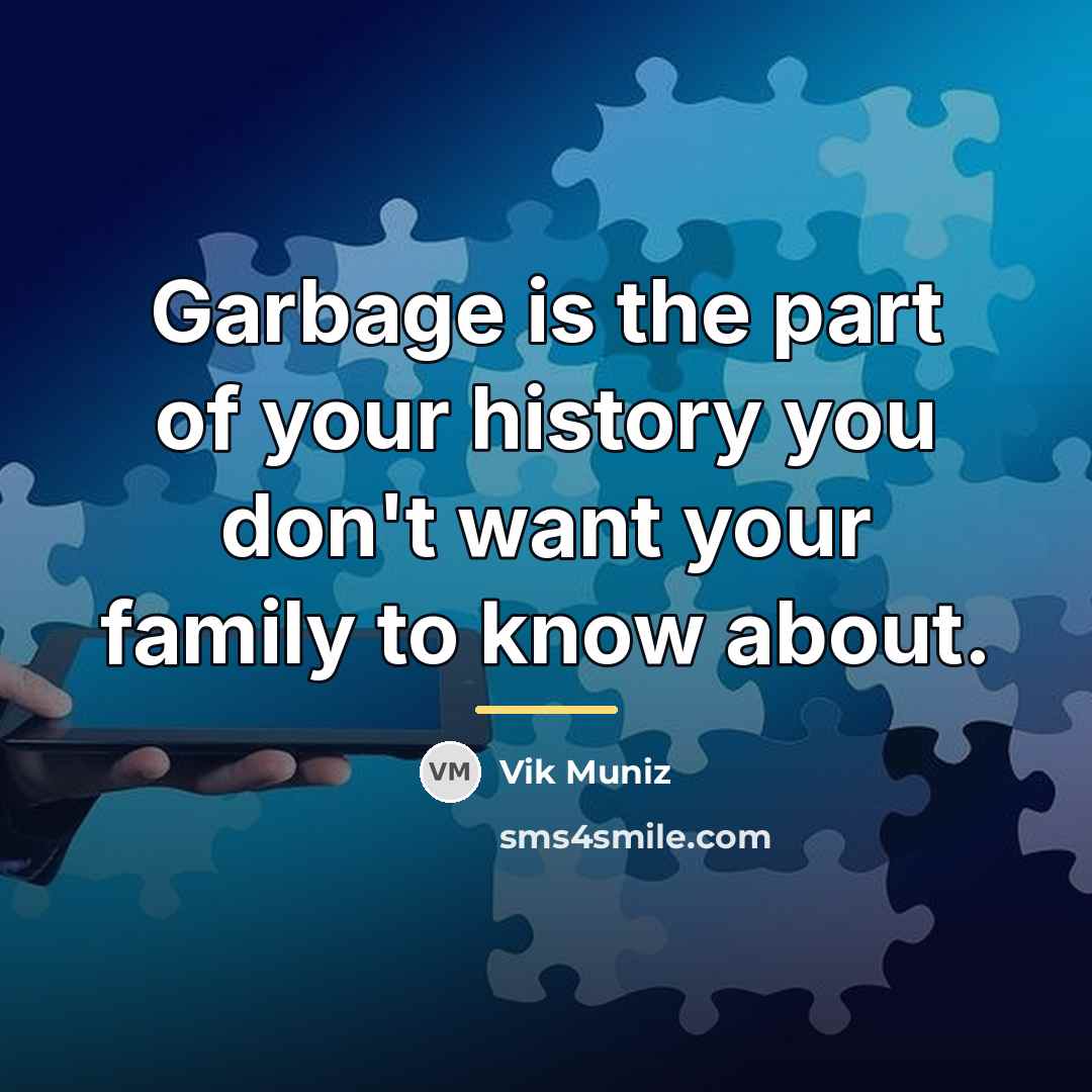 “Garbage is the part of your history you don't want…” quote by Vik Muniz