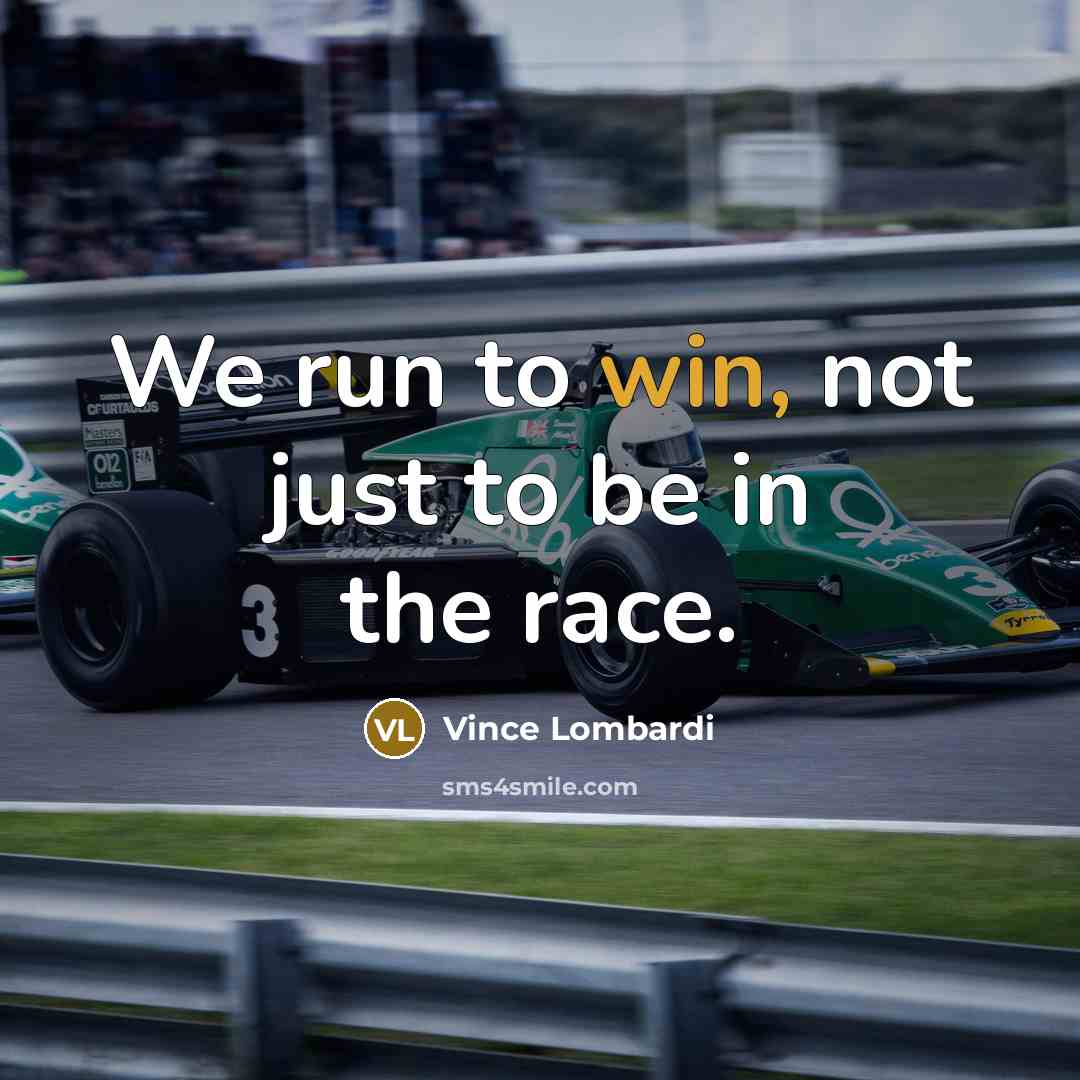 “We run to win, not just to be in the…” quote by Vince Lombardi