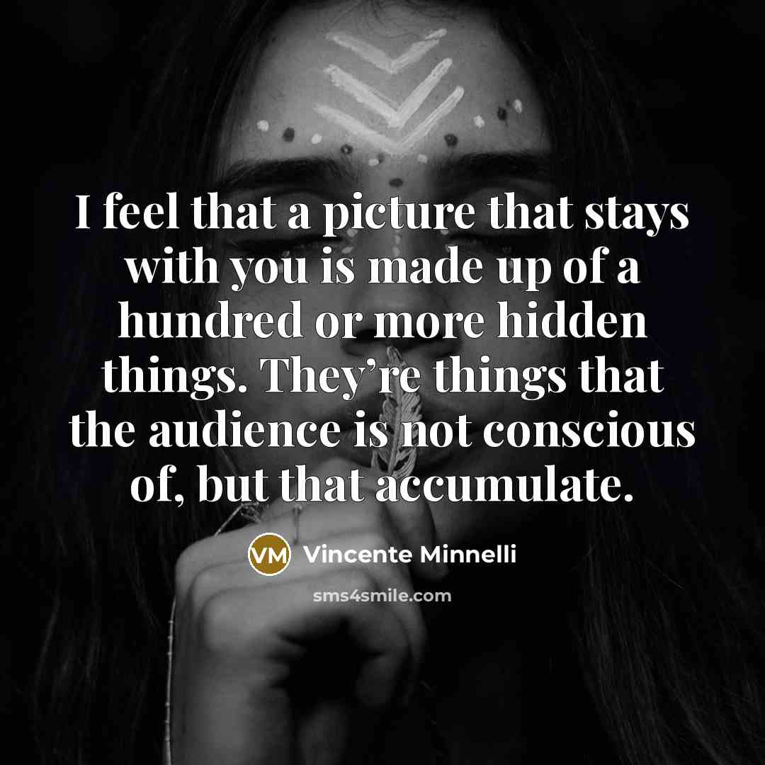 “I feel that a picture that stays with you is…” quote by Vincente Minnelli