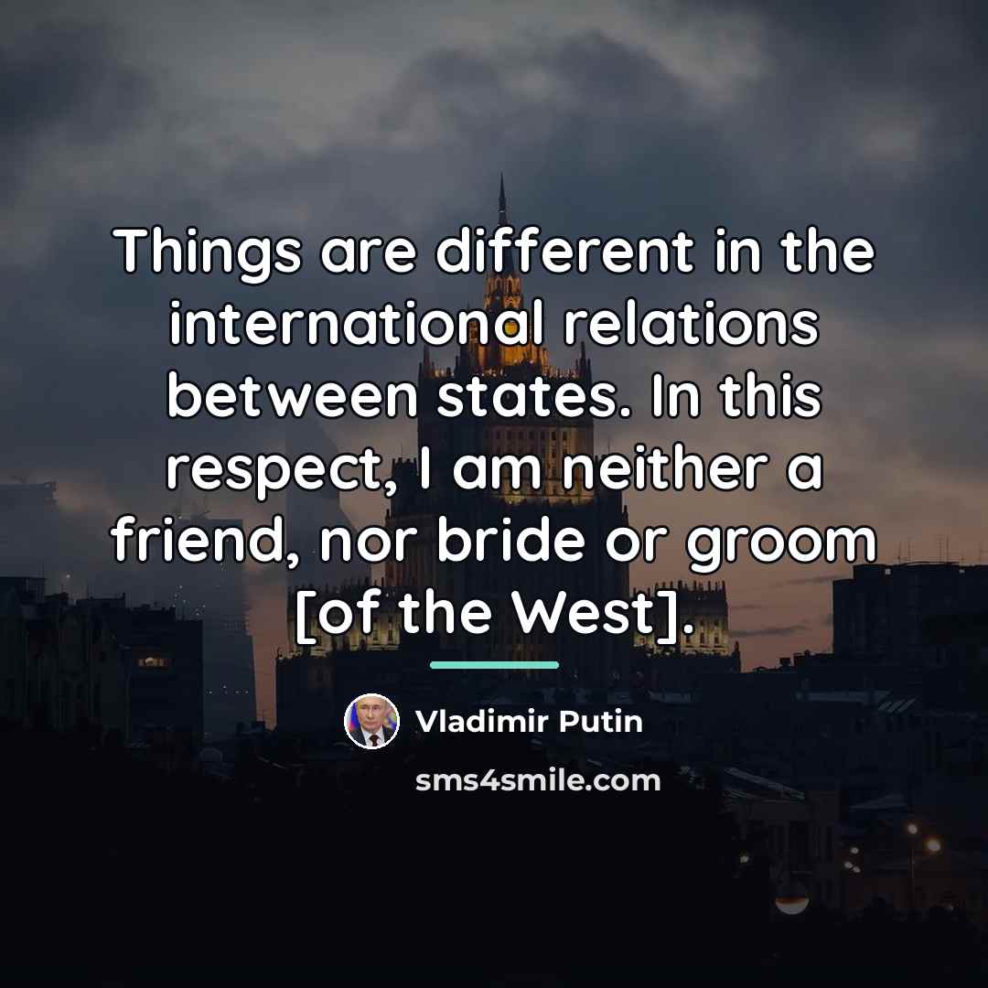 “Things are different in the international relations between states. In…” quote by Vladimir Putin