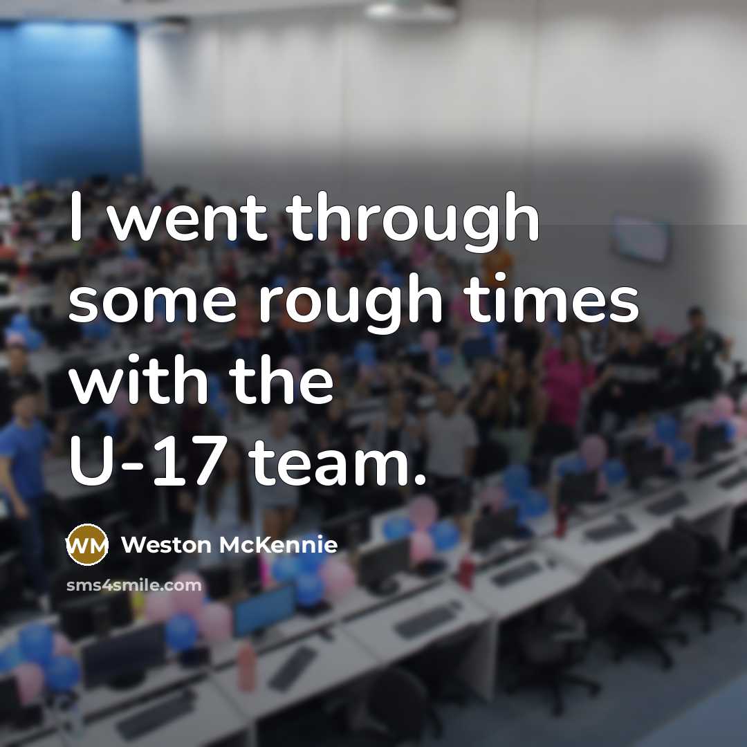 “I went through some rough times with the U-17 team.” quote by Weston McKennie