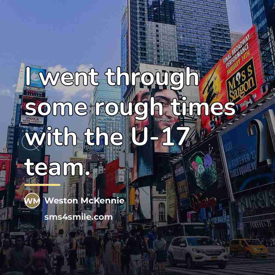 “I went through some rough times with the U-17 team.…” quote by Weston McKennie