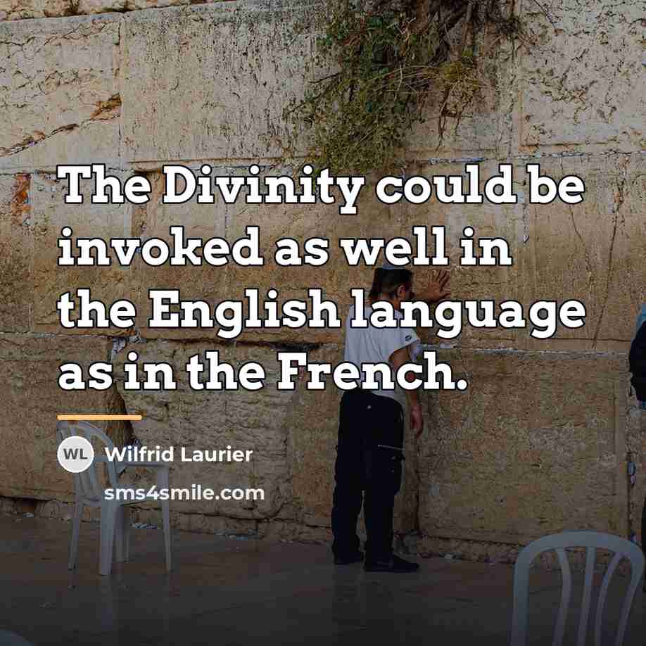 “The Divinity could be invoked as well in the English…” quote by Wilfrid Laurier