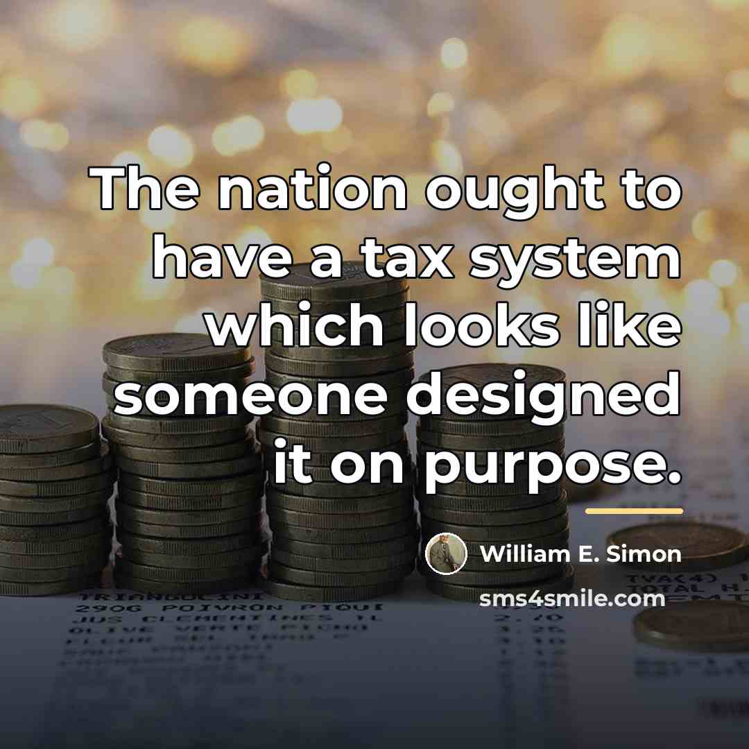 “The nation ought to have a tax system which looks…” quote by William E. Simon