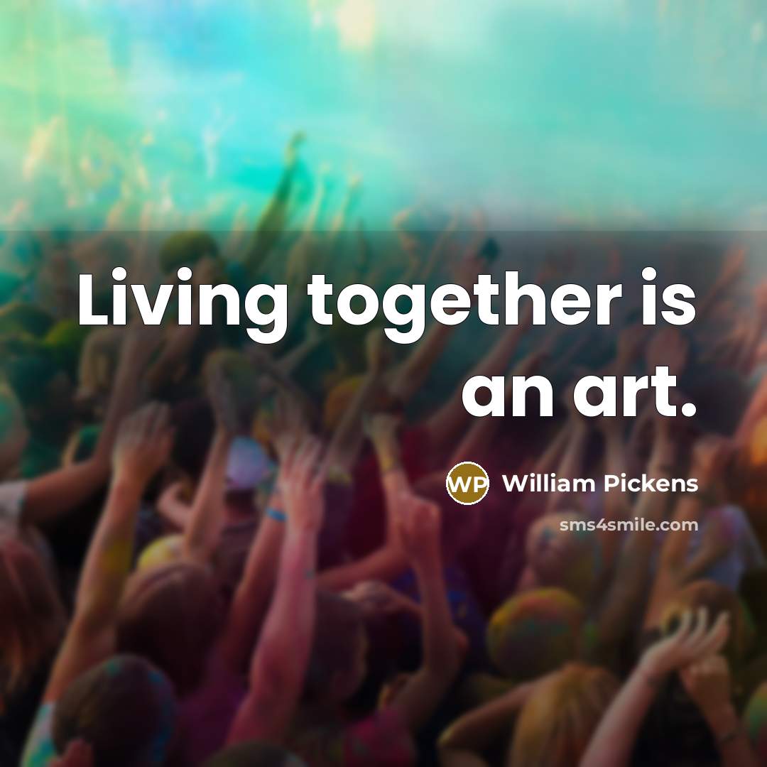 “Living together is an art.…” quote by William Pickens