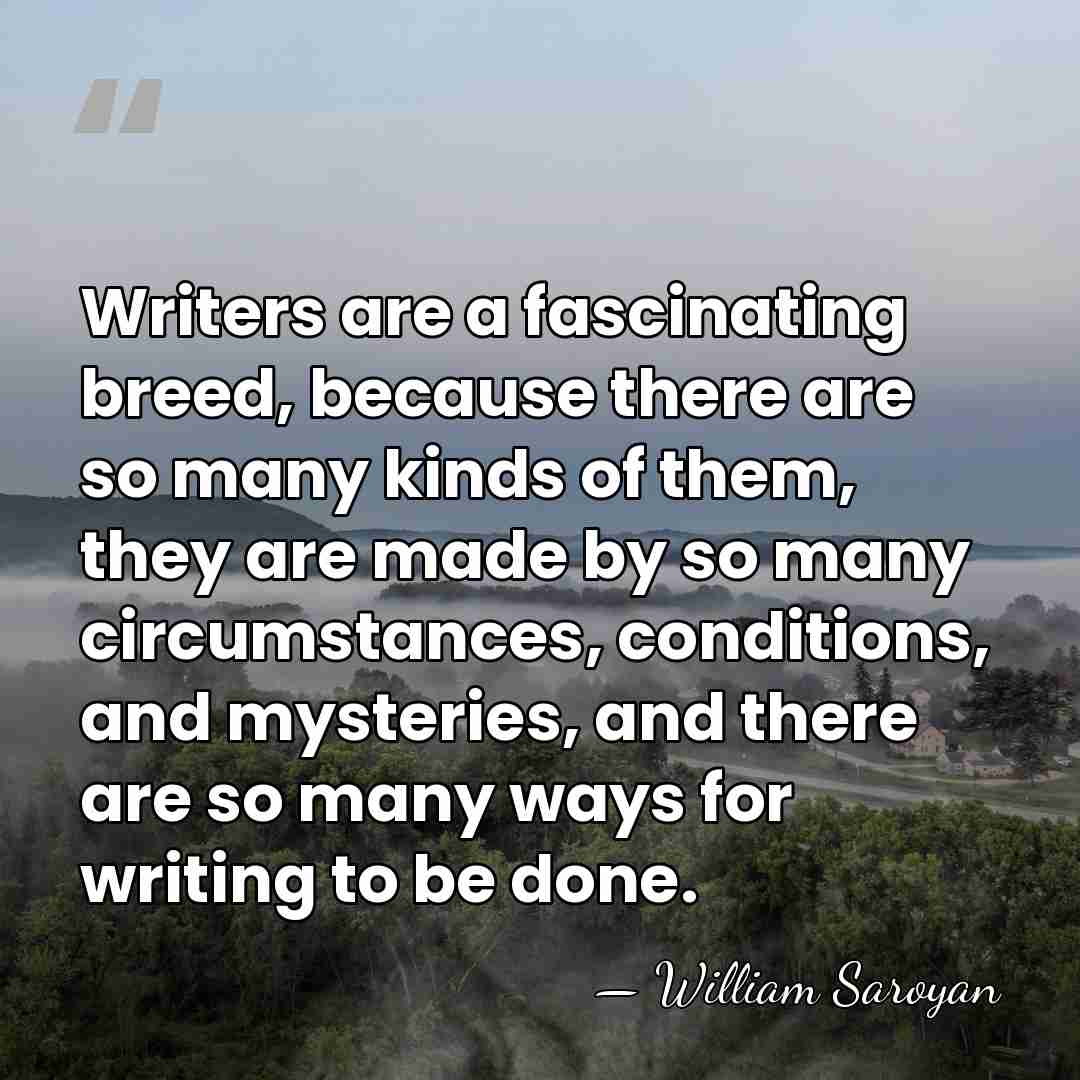 Writers are a fascinating breed, because there are so many kinds of&hellip; - William Saroyan