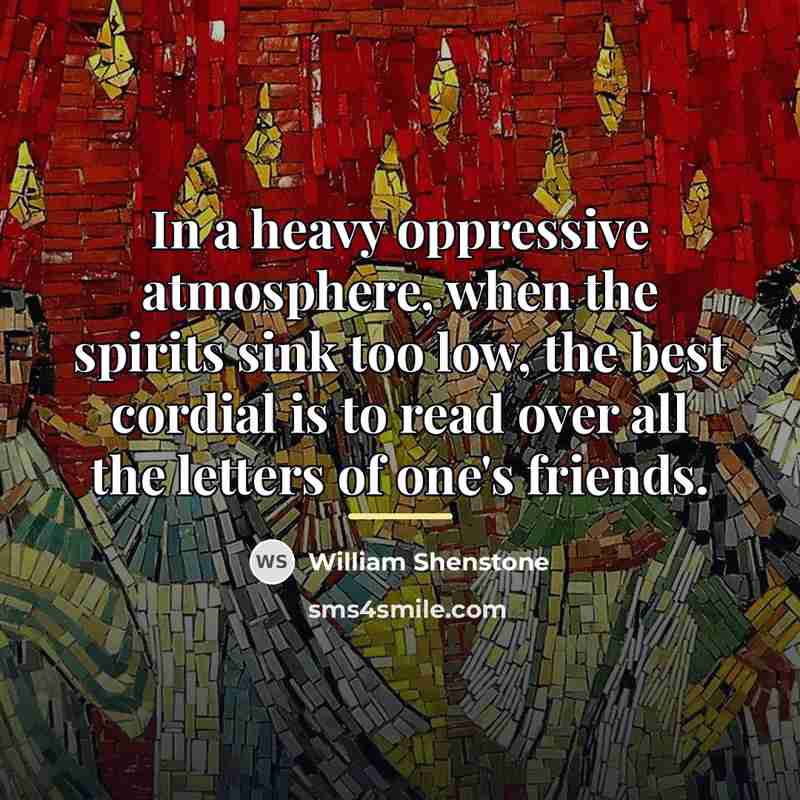 “In a heavy oppressive atmosphere, when the spirits sink too…” quote by William Shenstone