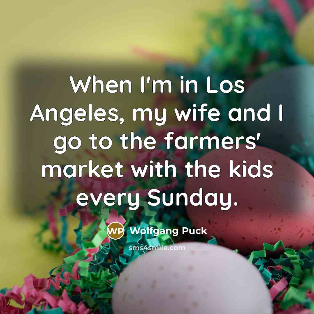“When I'm in Los Angeles, my wife and I go…” quote by Wolfgang Puck