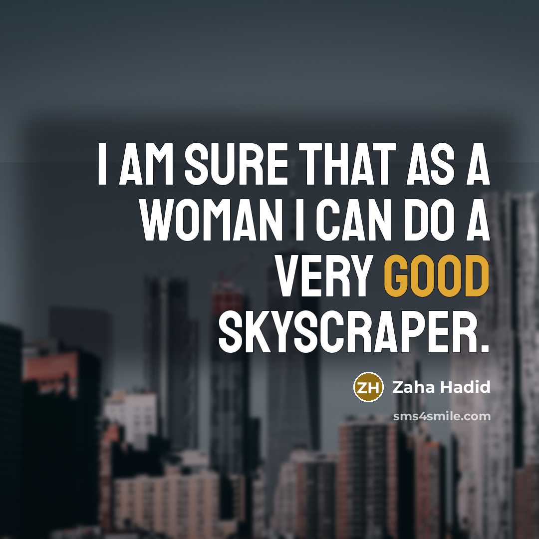 “I am sure that as a woman I can do…” quote by Zaha Hadid