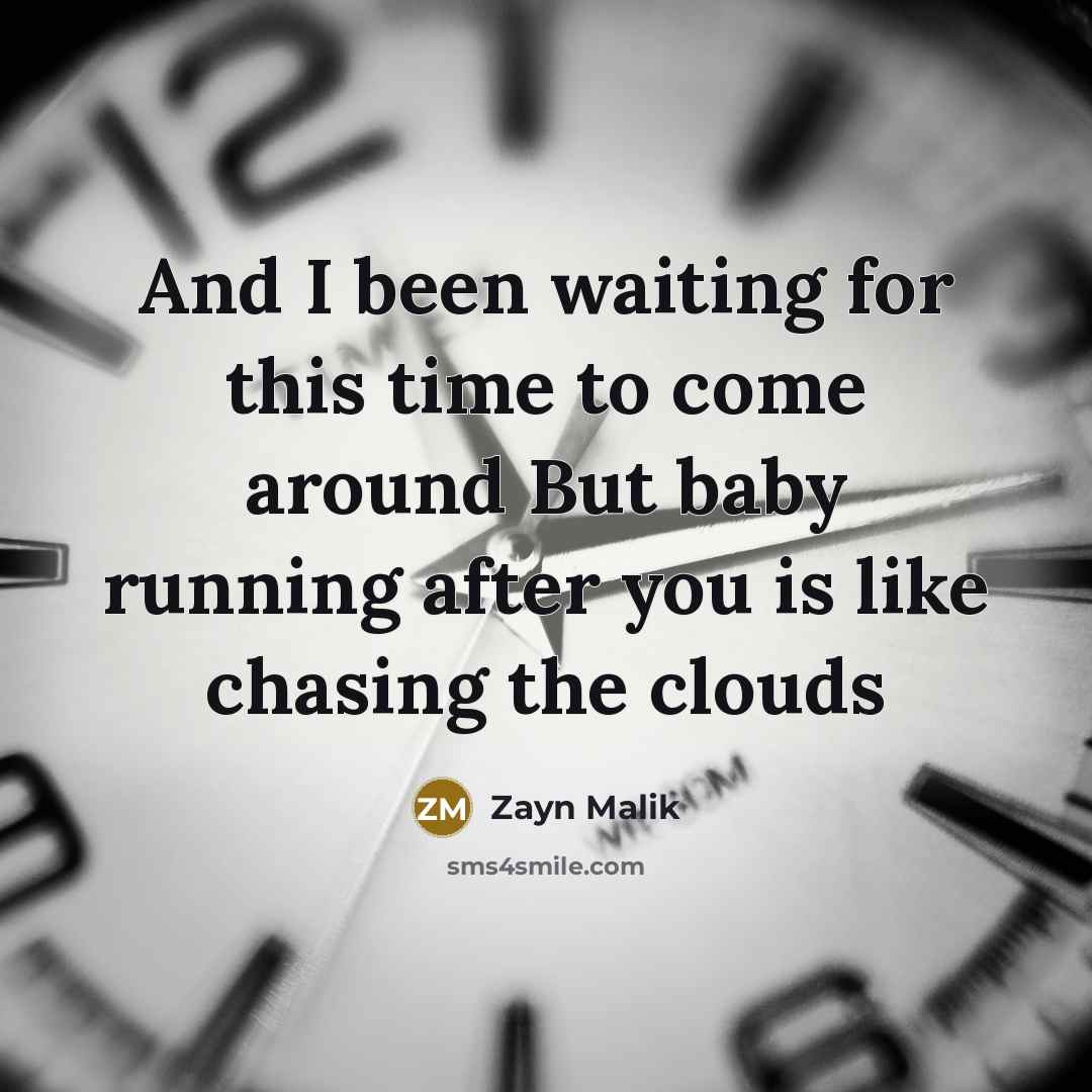 “And I been waiting for this time to come around…” quote by Zayn Malik
