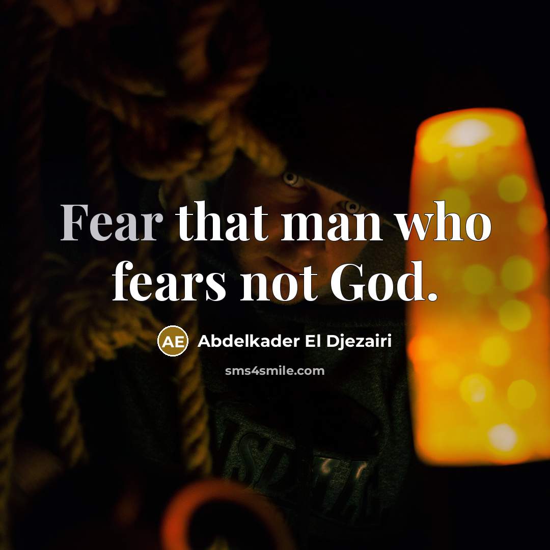 “Fear that man who fears not God.…” quote by Abdelkader El Djezairi